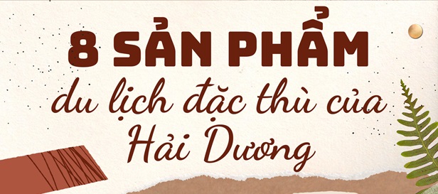 8 sản phẩm du lịch đặc thù của Hải Dương